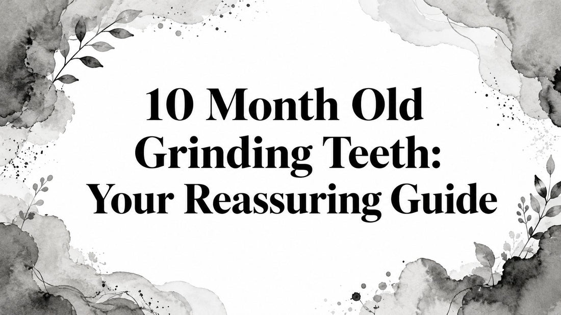 10 Month Old Grinding Teeth: Your Reassuring Guide
