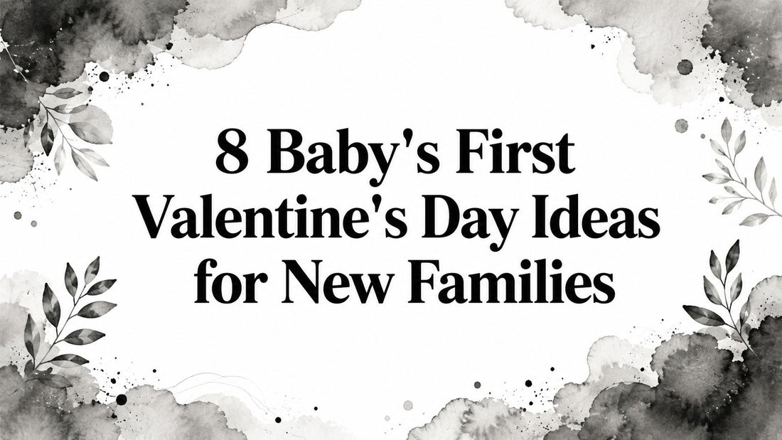 8 Baby's First Valentine's Day Ideas for New Families