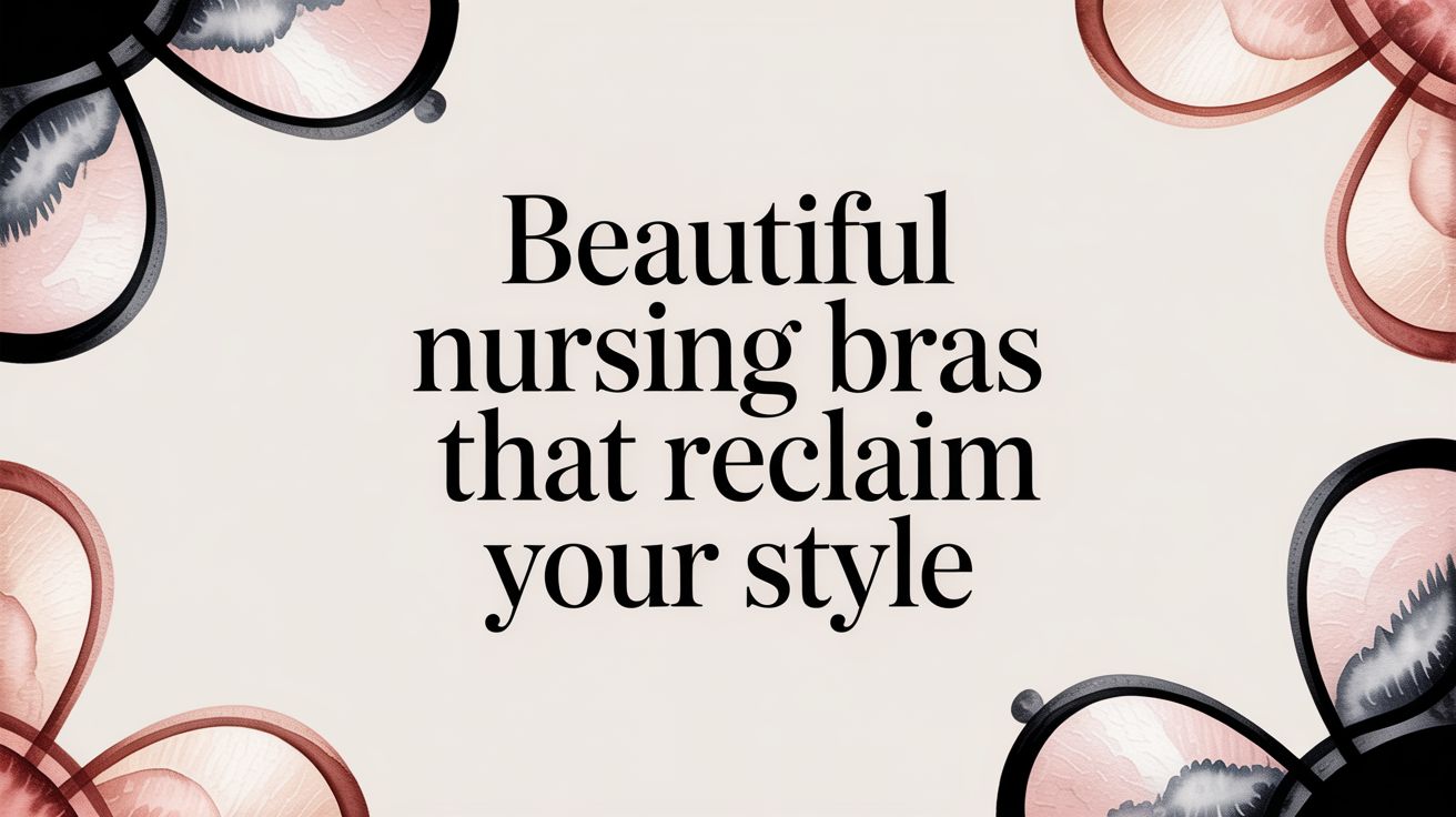 Beautiful Nursing Bras That Reclaim Your Style