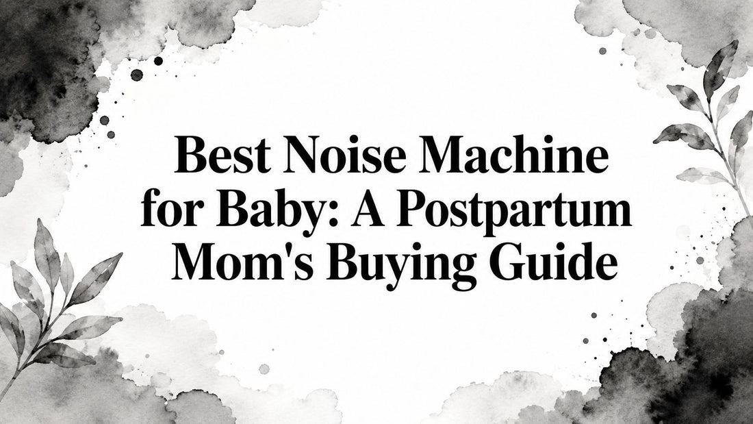 Best Noise Machine for Baby: A Postpartum Mom's Buying Guide