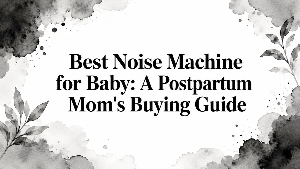 Best Noise Machine for Baby: A Postpartum Mom's Buying Guide