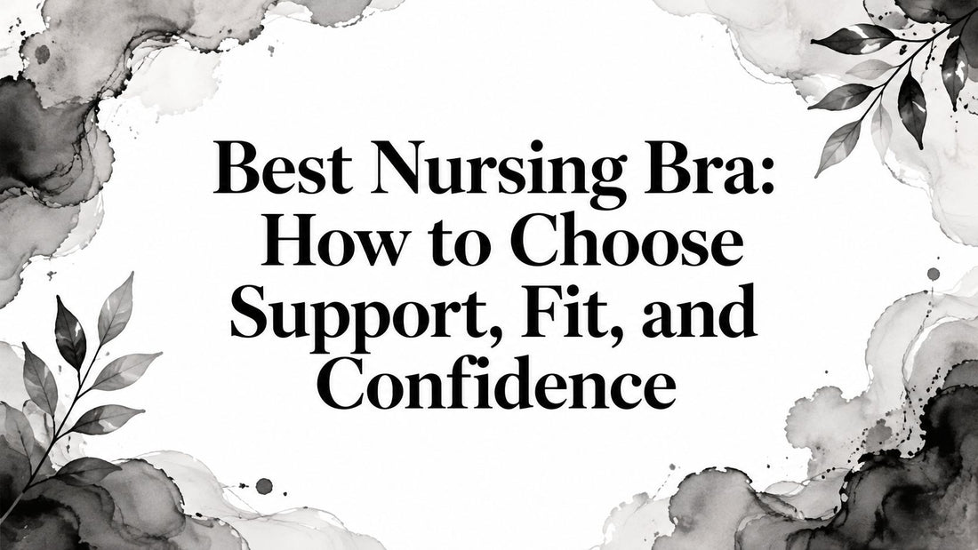 Best Nursing Bra: How to Choose Support, Fit, and Confidence