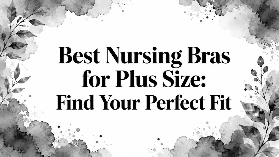 Best Nursing Bras for Plus Size: Find Your Perfect Fit