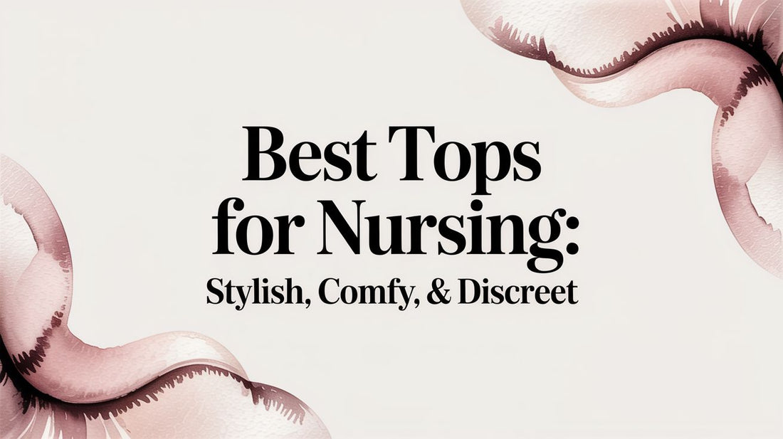 Best Tops for Nursing: Stylish, Comfy, & Discreet
