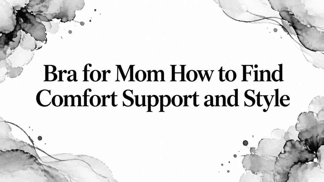 Bra for Mom How to Find Comfort Support and Style
