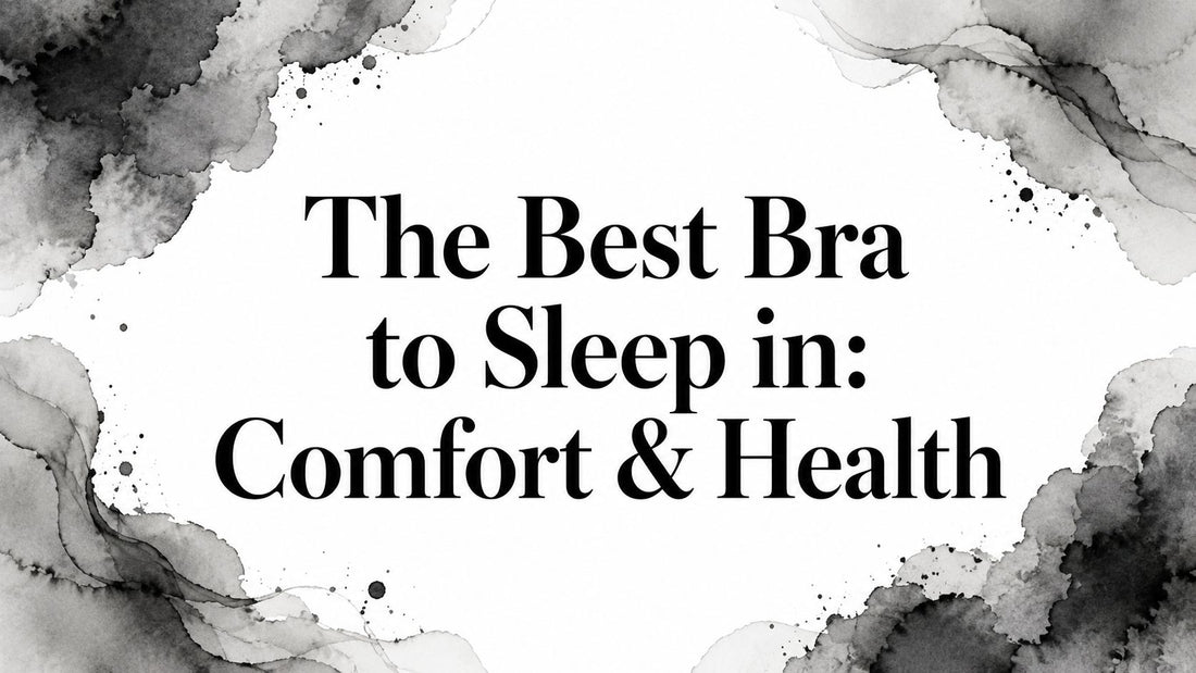 The Best Bra to Sleep in: Comfort & Health
