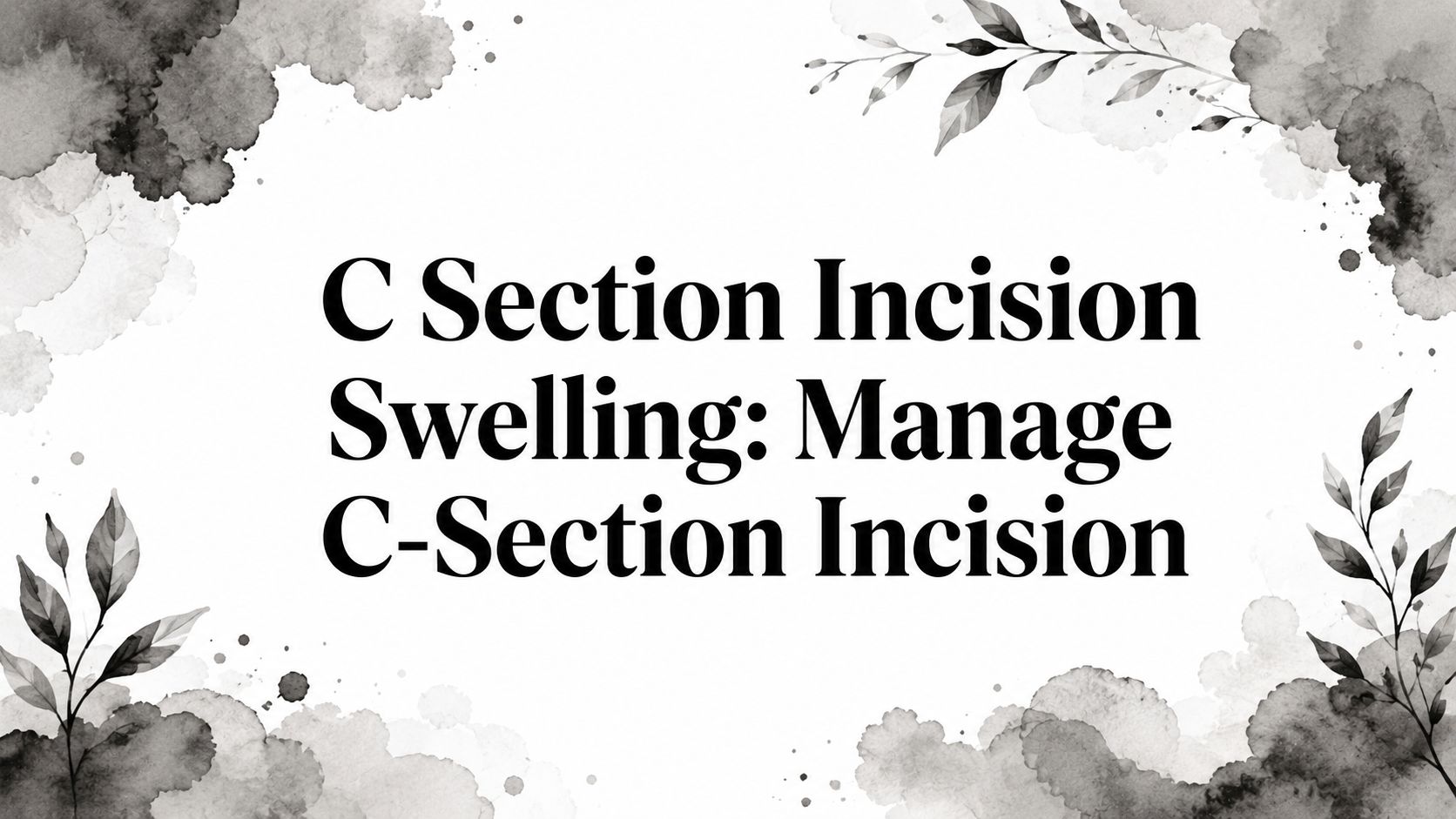 C Section Incision Swelling: Manage C-Section Incision