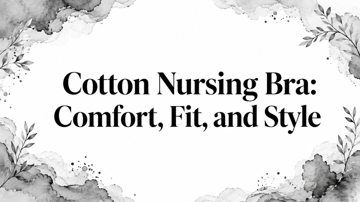 Cotton Nursing Bra: Comfort, Fit, and Style