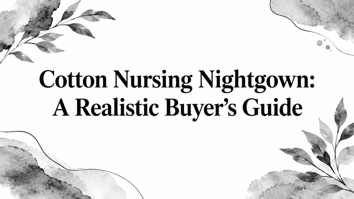 Cotton Nursing Nightgown: A Realistic Buyer's Guide