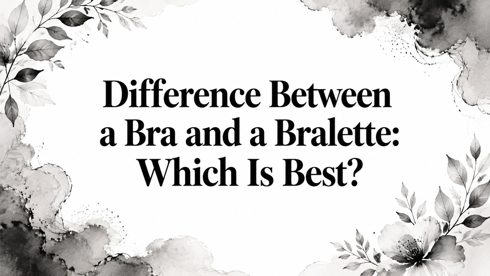 Difference Between a Bra and a Bralette: Which Is Best?