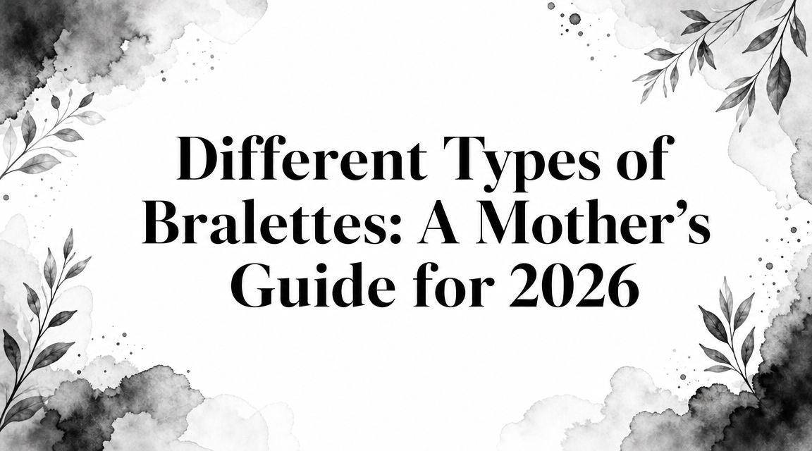 Different Types of Bralettes: A Mother's Guide for 2026