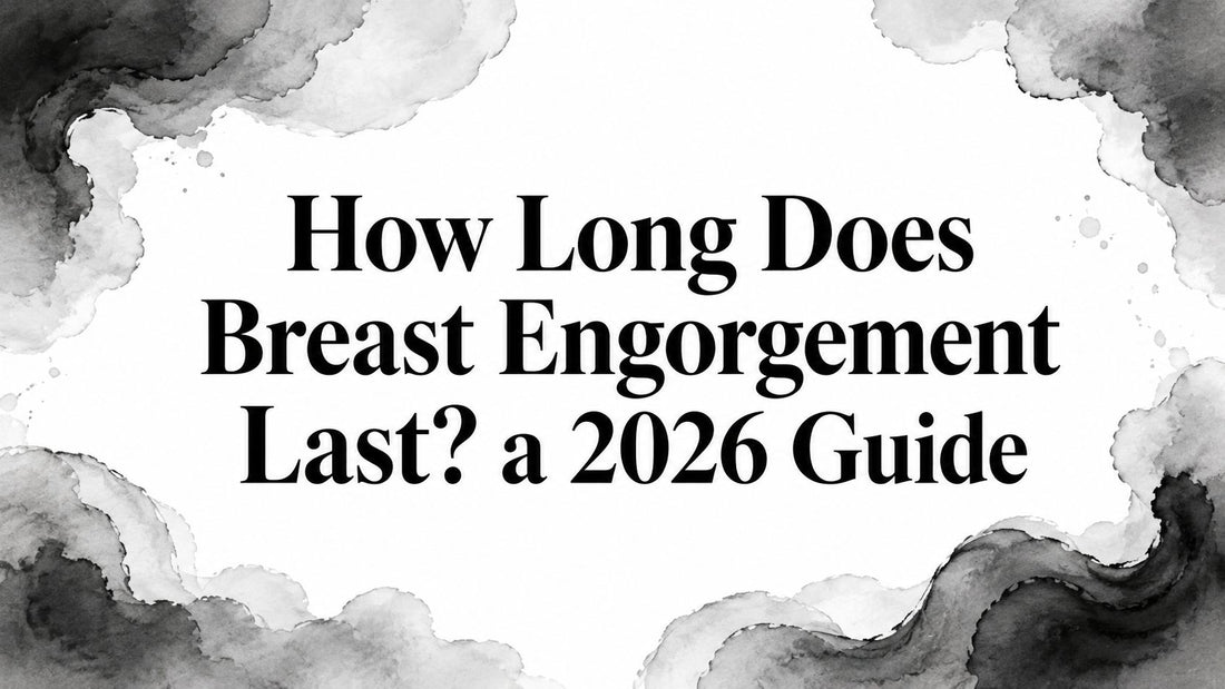 How Long Does Breast Engorgement Last? a 2026 Guide