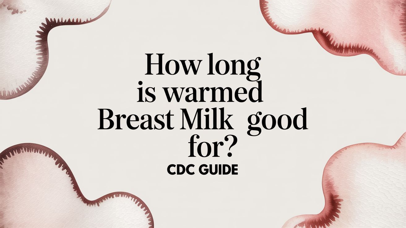 How Long Is Warmed Breast Milk Good For? CDC Guide