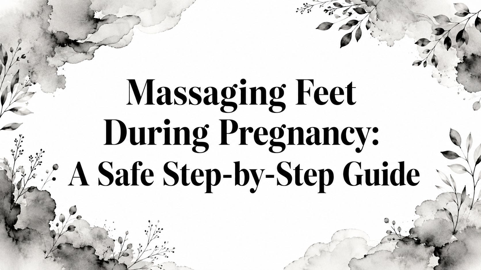 Massaging Feet During Pregnancy: A Safe Step-by-Step Guide