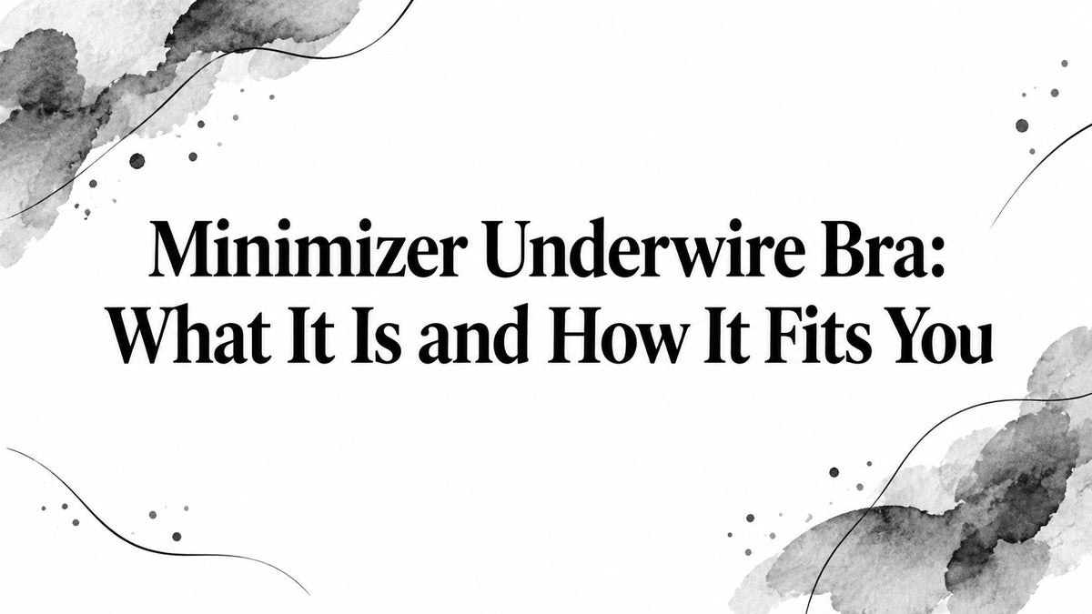 Minimizer Underwire Bra: What It Is and How It Fits You