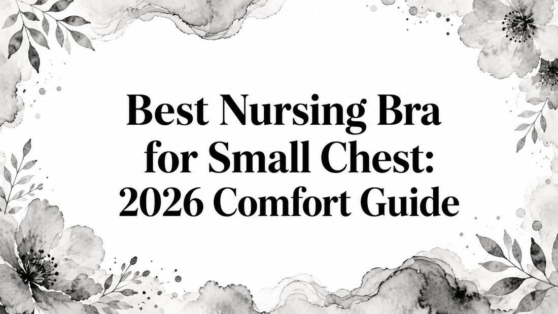 Best Nursing Bra for Small Chest: 2026 Comfort Guide
