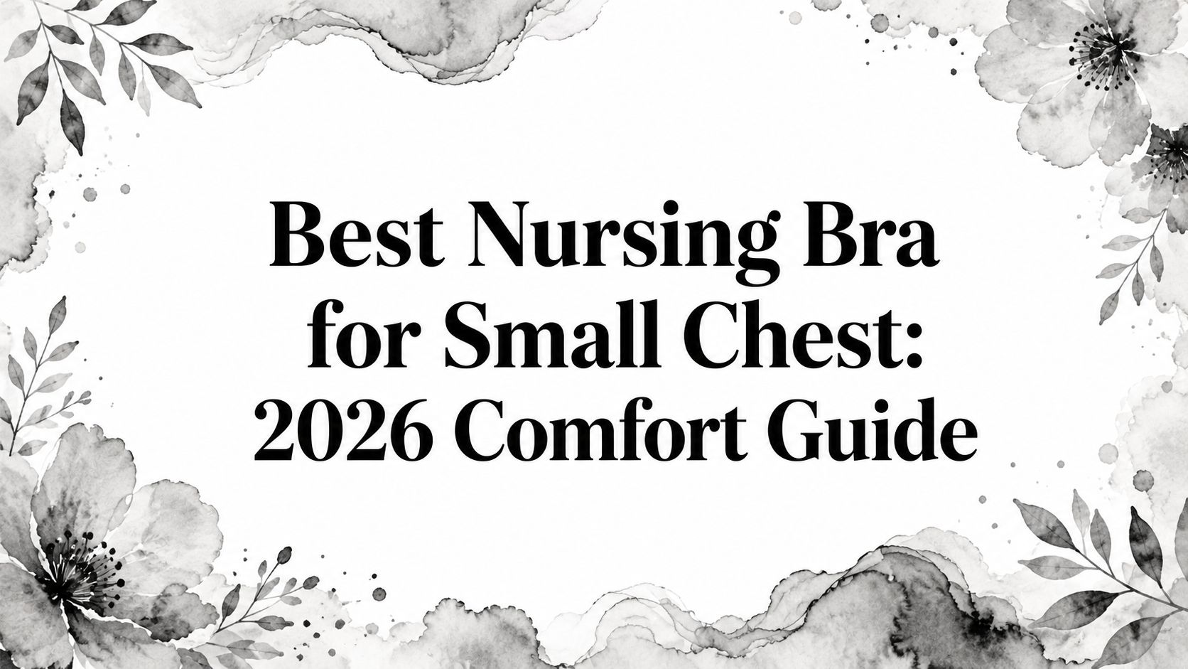 Best Nursing Bra for Small Chest: 2026 Comfort Guide