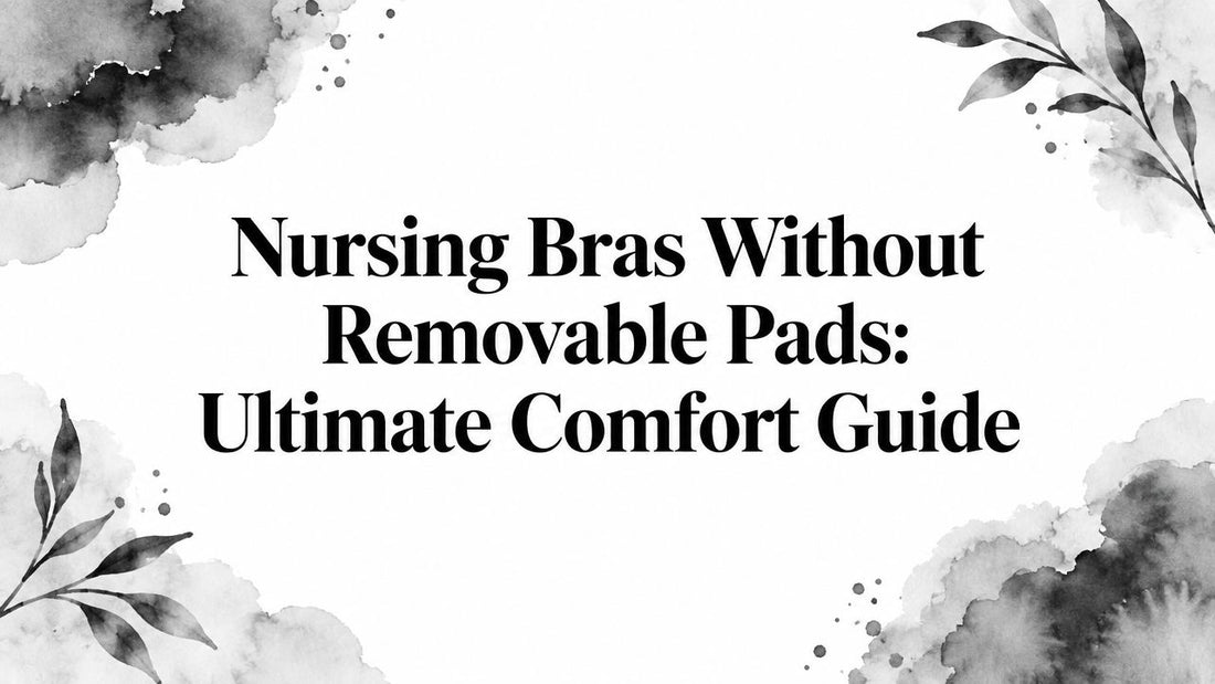 Nursing Bras Without Removable Pads: Ultimate Comfort Guide