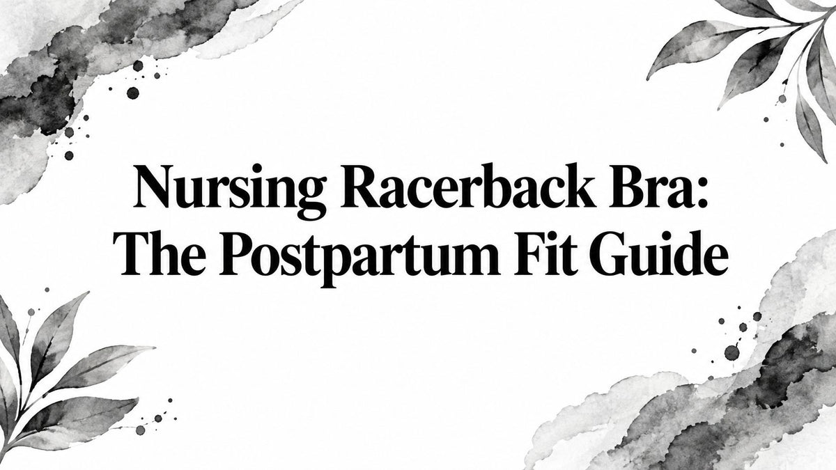 Nursing Racerback Bra: The Postpartum Fit Guide