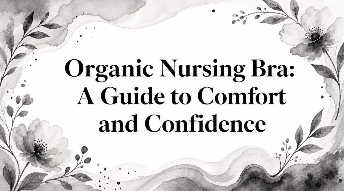 Organic Nursing Bra: A Guide to Comfort and Confidence