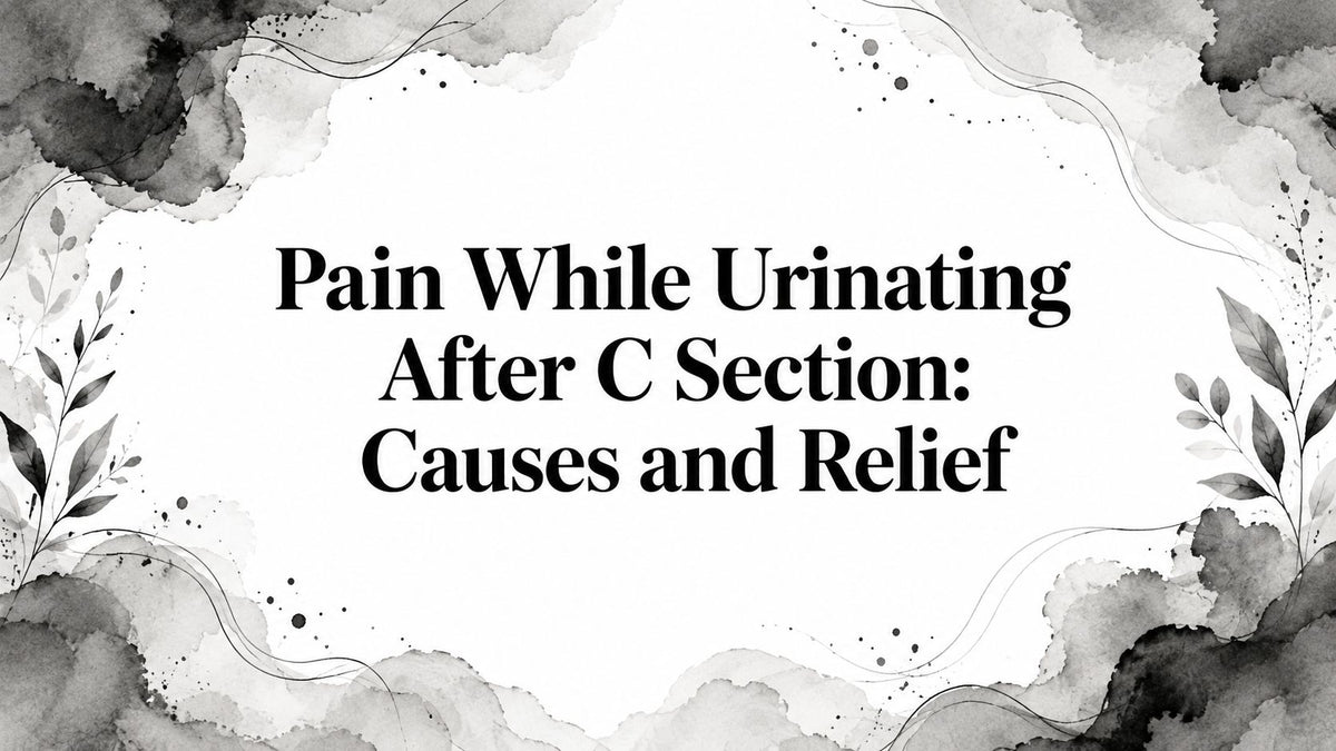 Pain While Urinating After C Section: Causes and Relief