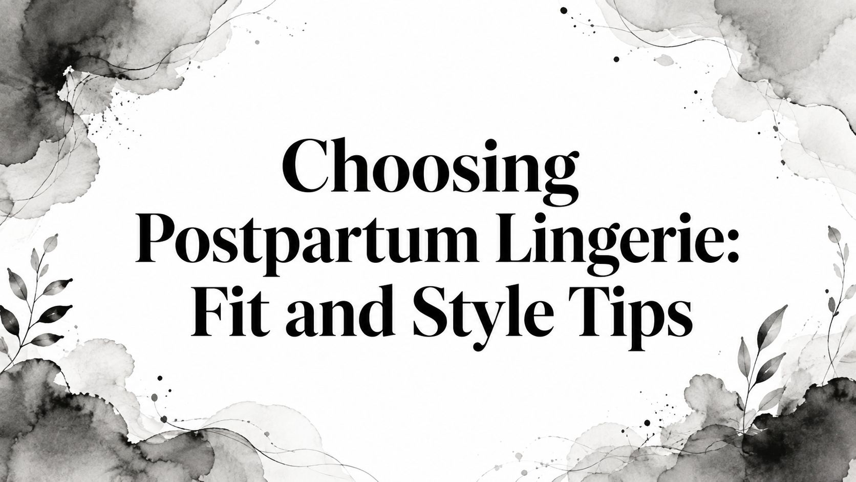 Choosing Postpartum Lingerie: Fit and Style Tips