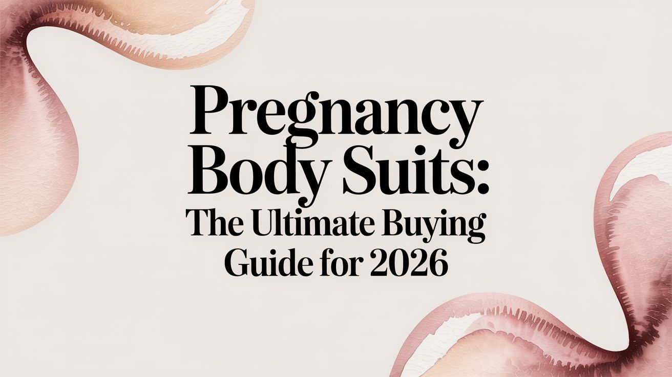 Pregnancy Body Suits: The Ultimate Buying Guide for 2026