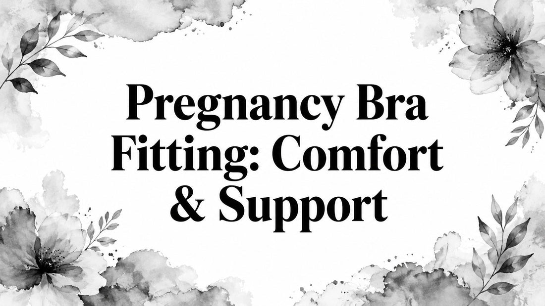 Pregnancy Bra Fitting: Comfort & Support