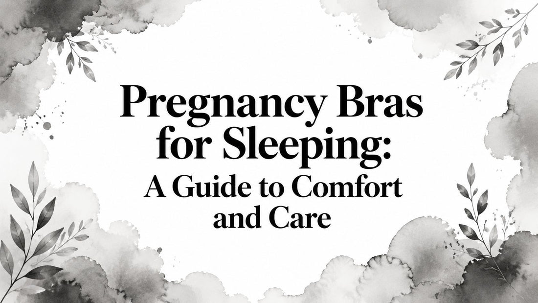Pregnancy Bras for Sleeping: A Guide to Comfort and Care