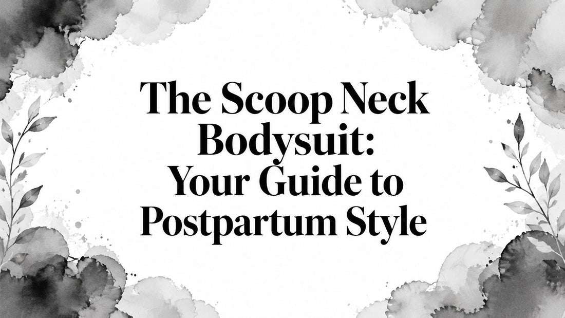 The Scoop Neck Bodysuit: Your Guide to Postpartum Style