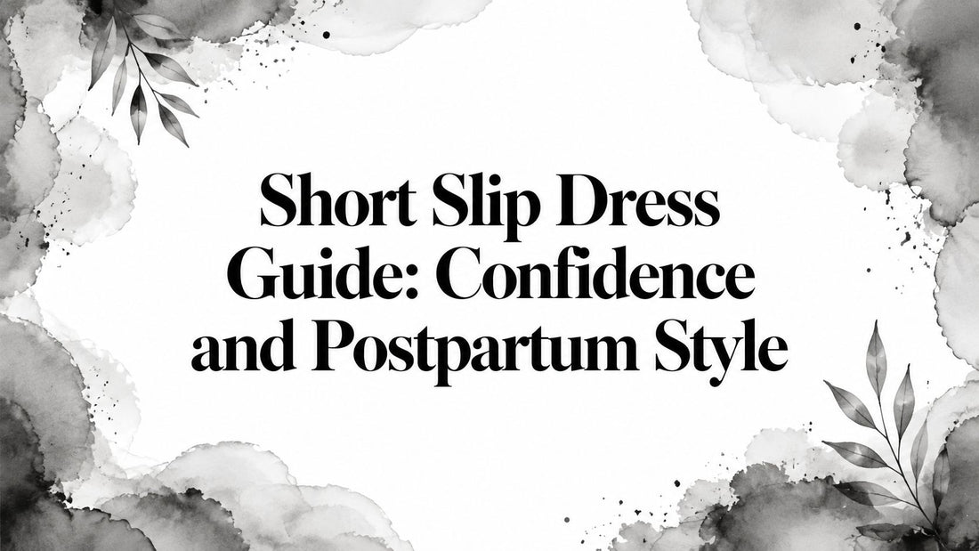 Short Slip Dress Guide: Confidence and Postpartum Style