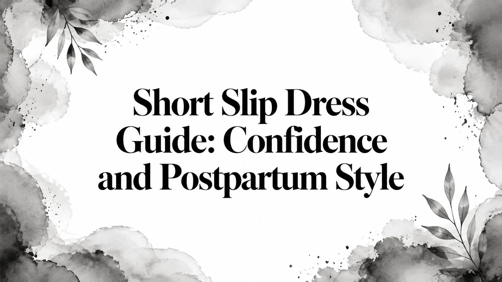 Short Slip Dress Guide: Confidence and Postpartum Style