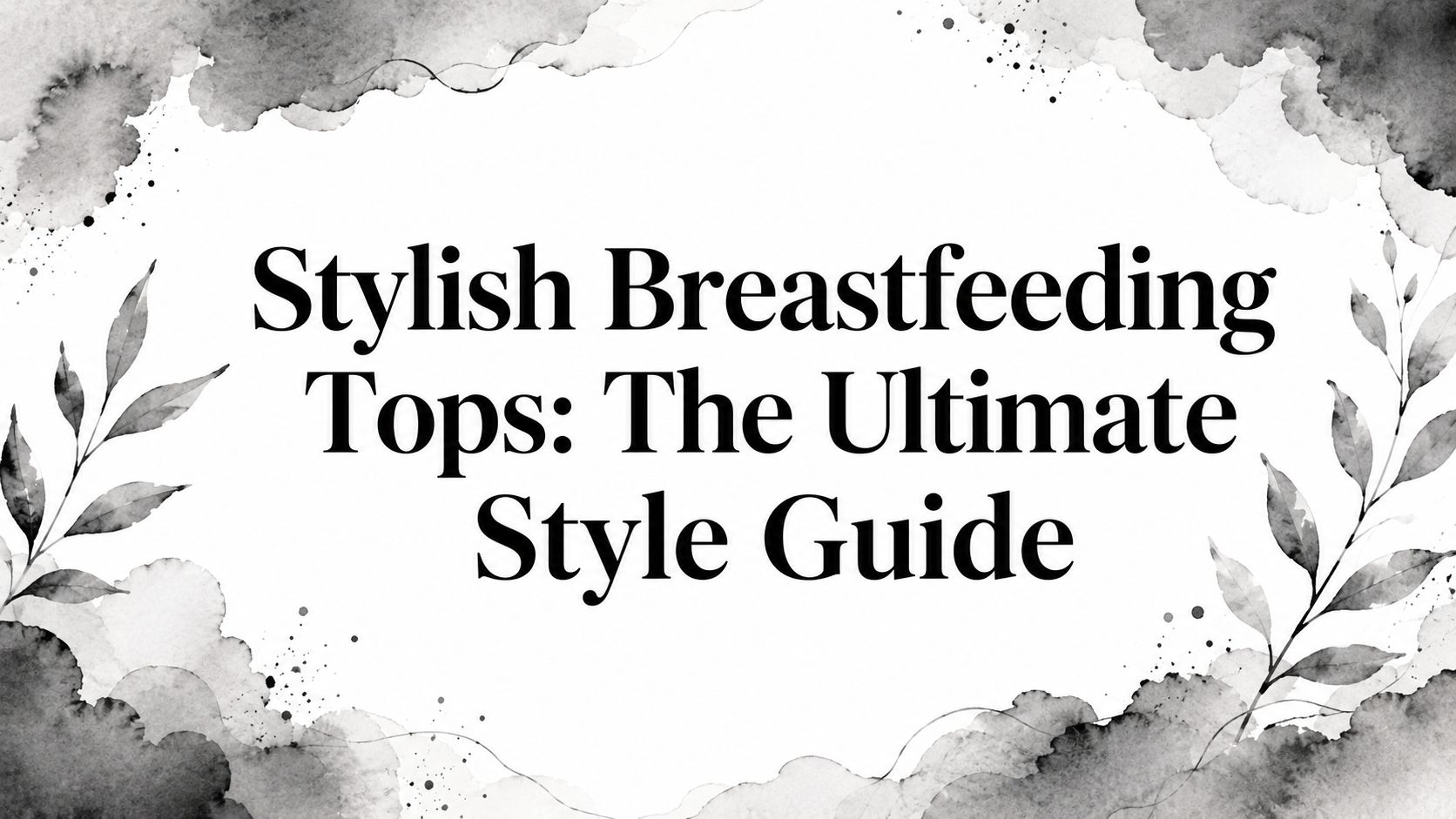 Stylish Breastfeeding Tops: The Ultimate Style Guide