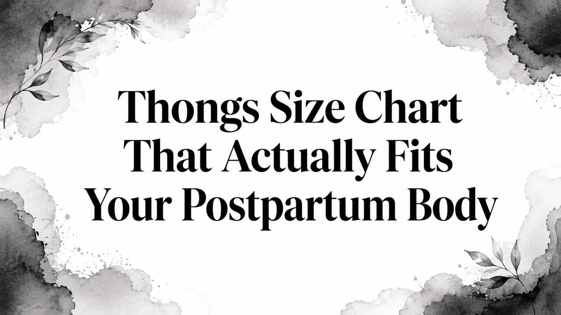 Thongs Size Chart That Actually Fits Your Postpartum Body