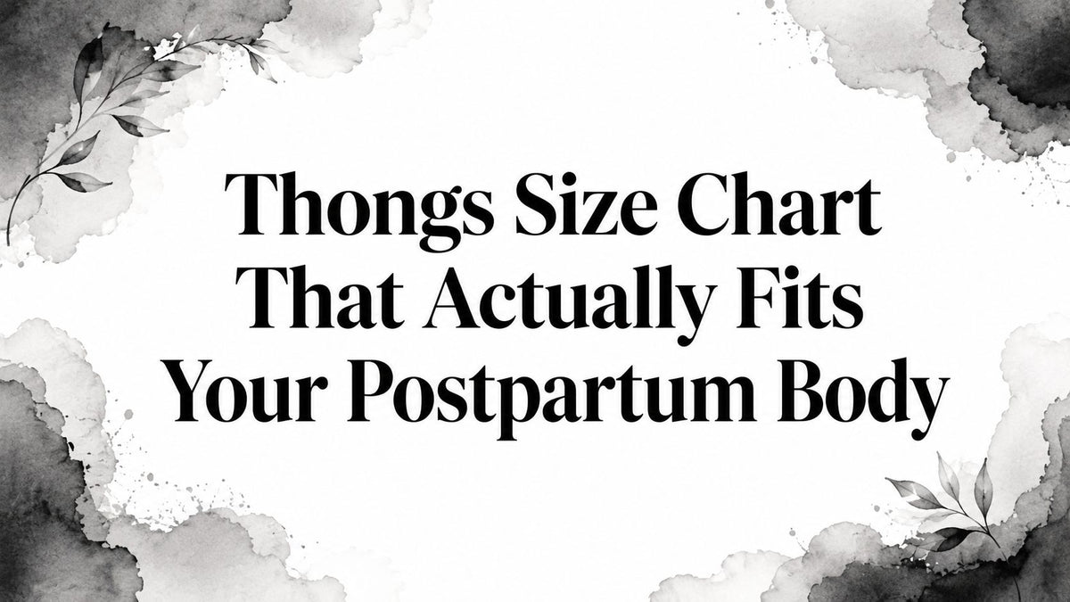 Thongs Size Chart That Actually Fits Your Postpartum Body