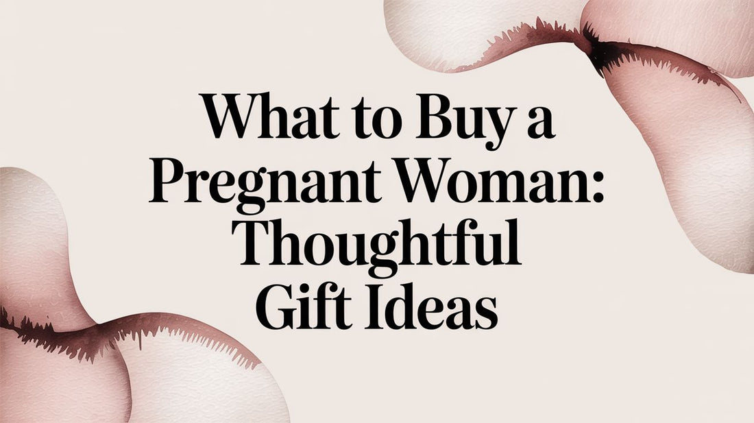 What to Buy a Pregnant Woman: Thoughtful Gift Ideas