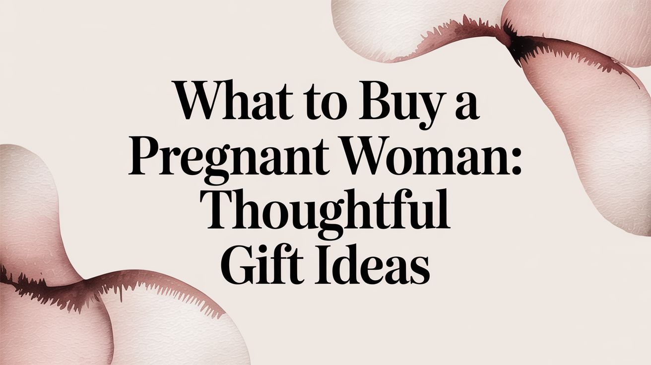 What to Buy a Pregnant Woman: Thoughtful Gift Ideas