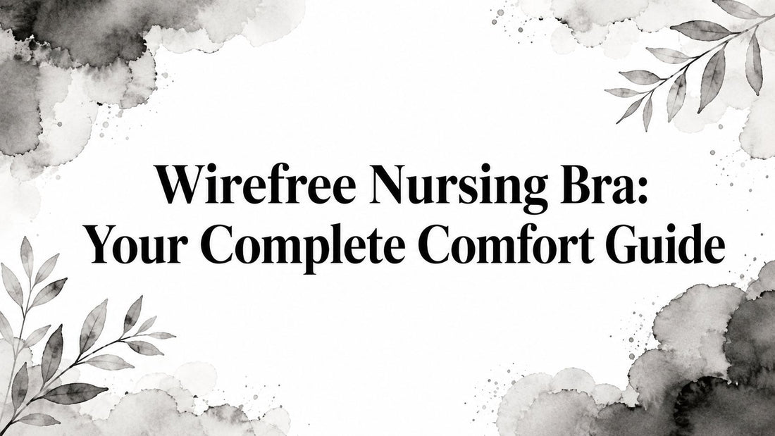Wirefree Nursing Bra: Your Complete Comfort Guide