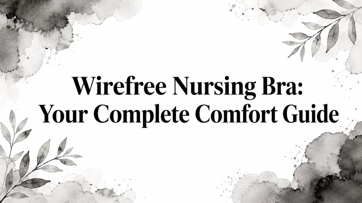 Wirefree Nursing Bra: Your Complete Comfort Guide